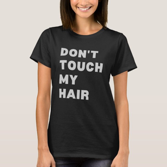 Don't Touch My Hair T-Shirt (Front)