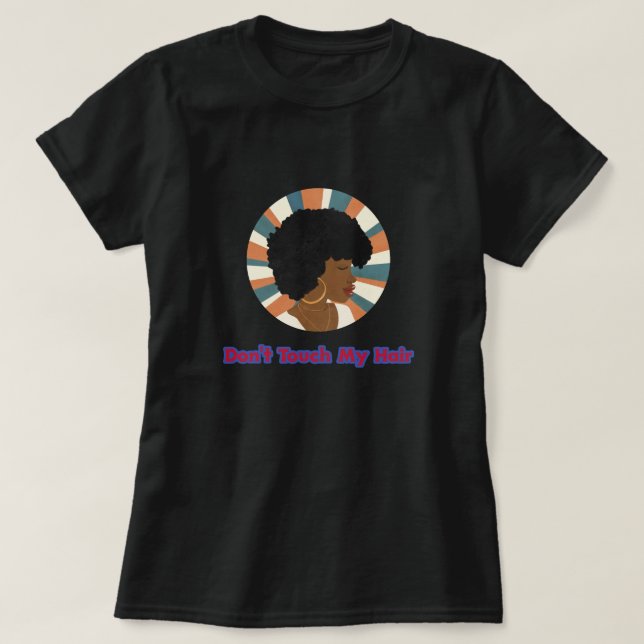 Don't Touch My Hair T-Shirt (Design Front)