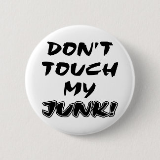 Don't Touch My Junk 6 Cm Round Badge