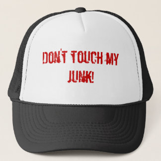 Don't touch my junk! trucker hat