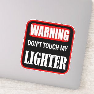 don't touch my lighter