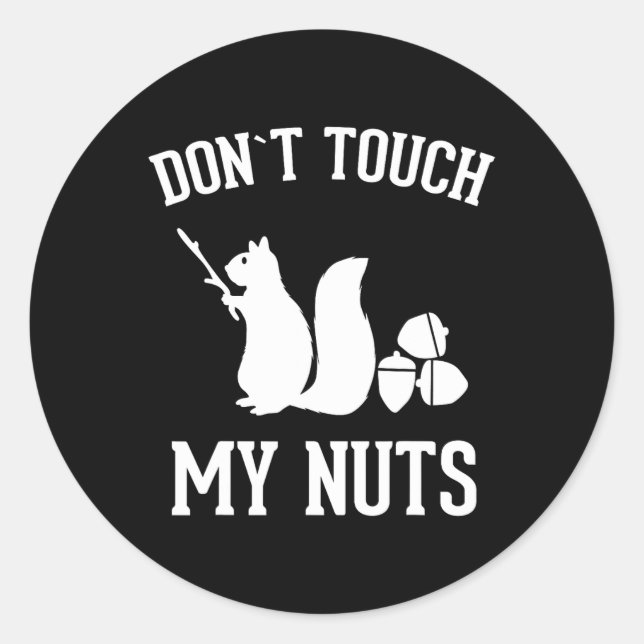Don't Touch My Nuts Fun Squirrel Joke Sarcasm  Classic Round Sticker (Front)