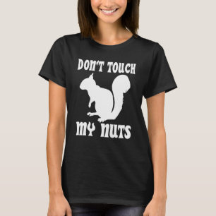 Don't Touch My Nuts Funny Squirrel T-Shirt