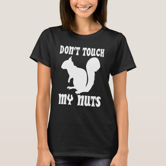 Don't Touch My Nuts Funny Squirrel T-Shirt (Front)
