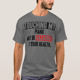 Dont touch my Piano funny quote  T-Shirt