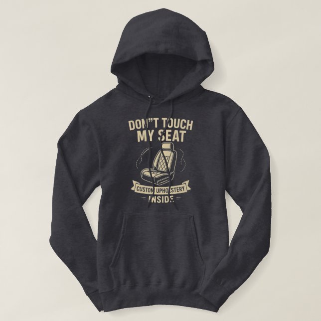 Don't Touch My Seat – Funny Custom Car Upholstery  Hoodie (Design Front)