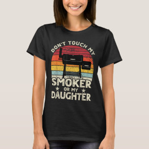 Don't Touch My Smoker Or My Daughter Retro Bbq Gri T-Shirt
