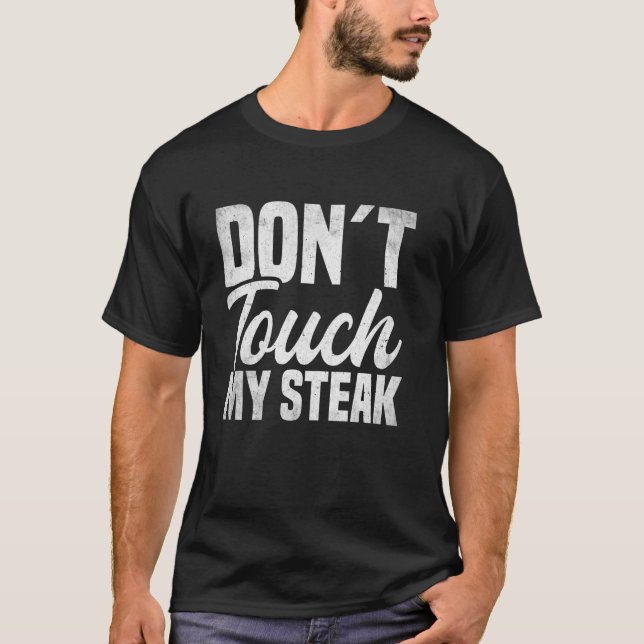 Dont Touch My Steak - BBQ Meat Lover T-Shirt (Front)