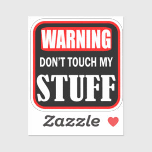 don't touch my stuff