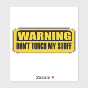 don't touch my stuff