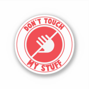 Don't touch my Stuff Sticker