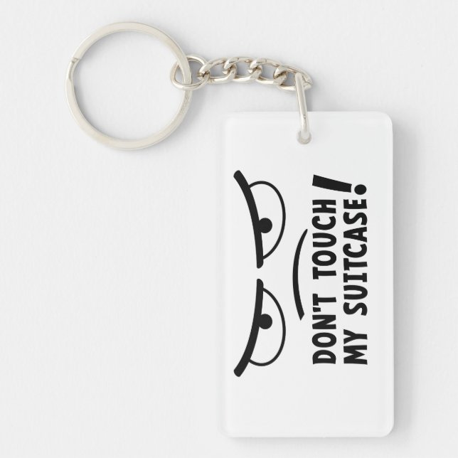 don't touch my suitcase. Stay off me, get me Key Ring (Front)