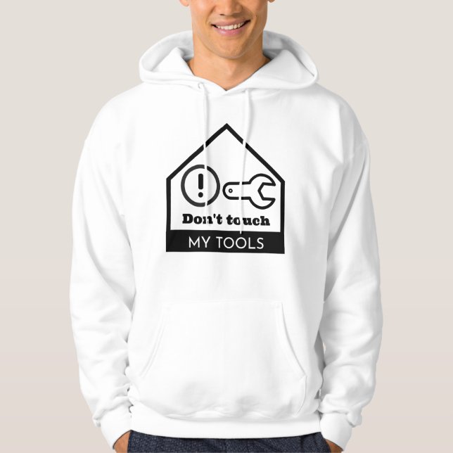 Don't touch my tools hoodie (Front)