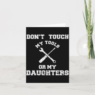 Don't Touch My Tools Or My Daughter Shirt Father's Card