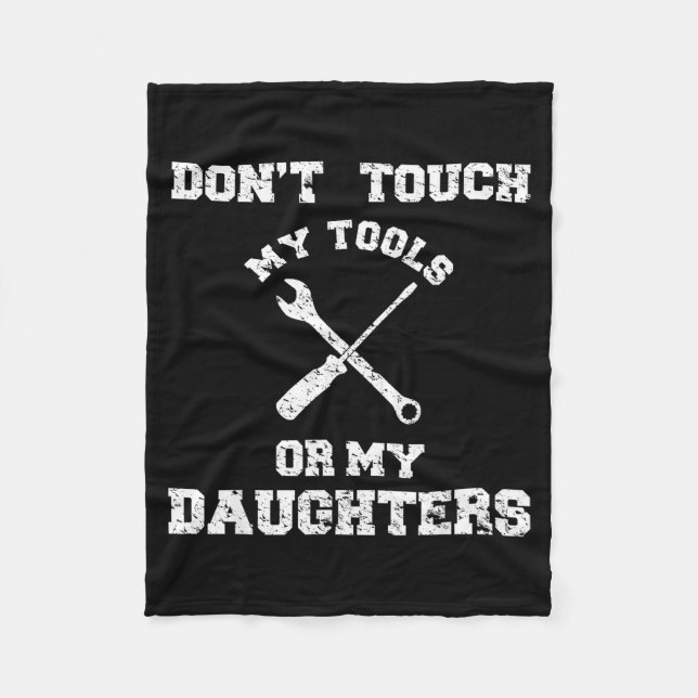 Don't Touch My Tools Or My Daughter Shirt Father's Fleece Blanket (Front)
