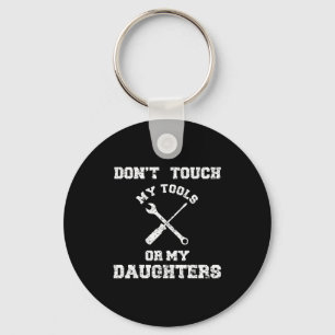 Don't Touch My Tools Or My Daughter Shirt Father's Key Ring
