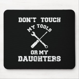 Don't Touch My Tools Or My Daughter Shirt Father's Mouse Pad