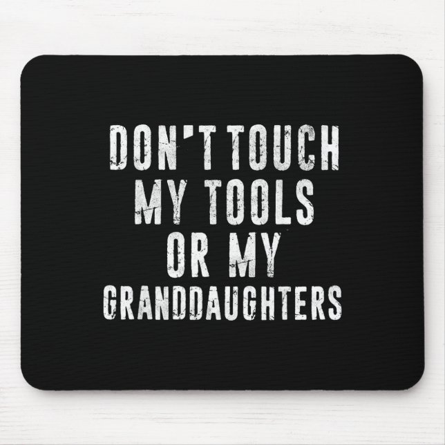 Dont Touch My Tools Or My Granddaughters  Mouse Pad (Front)