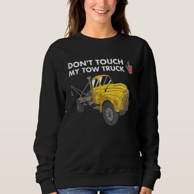 Don't Touch My Tow Truck Tow Truck Operator Sweatshirt (Front)