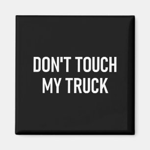 Don't Touch My Truck, Funny, Jokes, Sarcastic Sayi Magnet