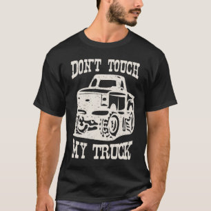 Don't Touch My Truck I Love My Truck Car Stuff Too T-Shirt