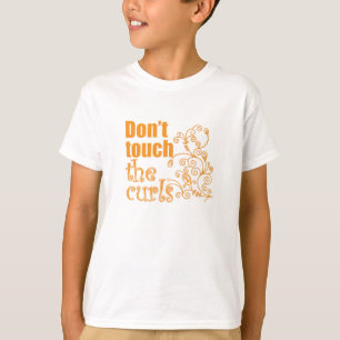 Don't Touch the Curls! T-Shirt