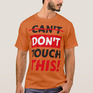 Dont touch this funny Slogan T-Shirt