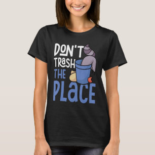 Don't Trash The Place Raccoons Trash Panda T-Shirt
