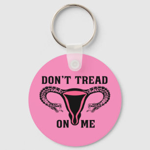 Don't Tread On Me Feminist Pro Choice Key Ring