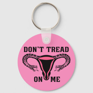 Don't Tread On Me Feminist Pro Choice Key Ring
