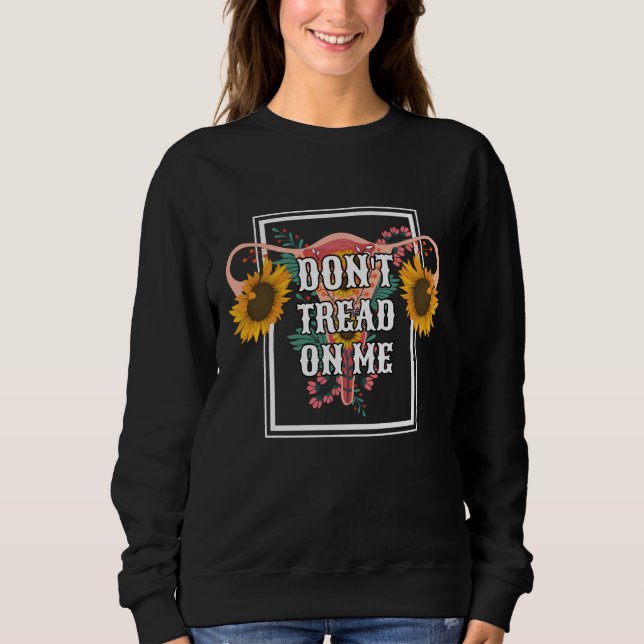 Don't Tread On Me Feminist Pro Choice Sweatshirt (Front)