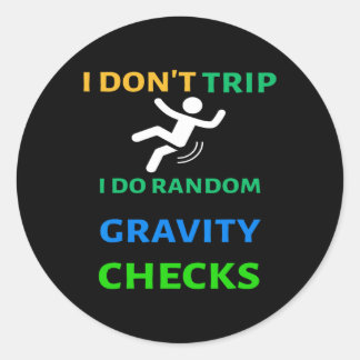 Don't Trip I Do Random Gravity Checks Funny Clumsy Classic Round Sticker