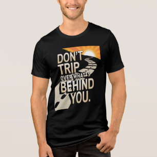Don't Trip Over the Past: Motivational Graphic Tri-Blend Shirt