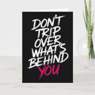 Dont Trip Over Whats Behind You Motivational Sayin Card