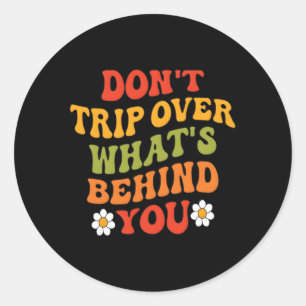 Don'T Trip Over W'S Behind You Aesthetic Quotes Classic Round Sticker