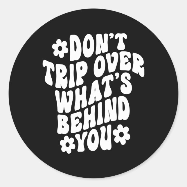 Don'T Trip Over W'S Behind You Quote Classic Round Sticker (Front)