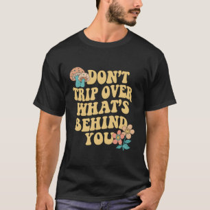 Don'T Trip Over W'S Behind You Trend Quote T-Shirt