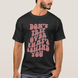 Don'T Trip Over W'S Behind You Words On Back T-Shirt