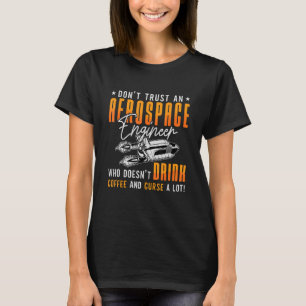 Don't Trust An Aerospace Enigneer Coffee Space Aer T-Shirt