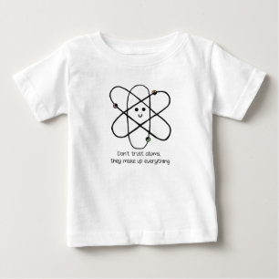 Don't Trust Atoms, They Make Up Everything Baby T-Shirt