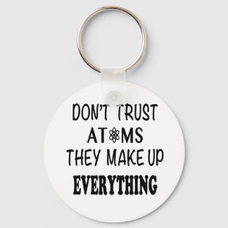 Don't Trust Atoms They Make Up Everything Key Ring