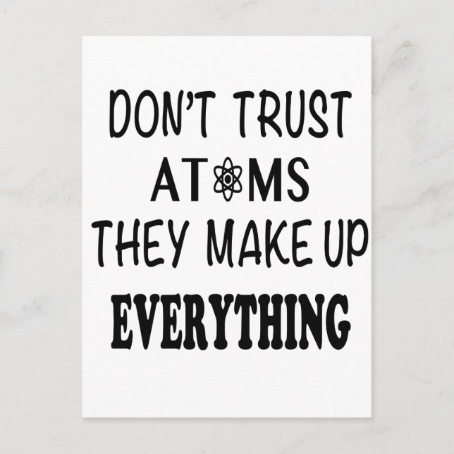Don't Trust Atoms They Make Up Everything Postcard (Front)