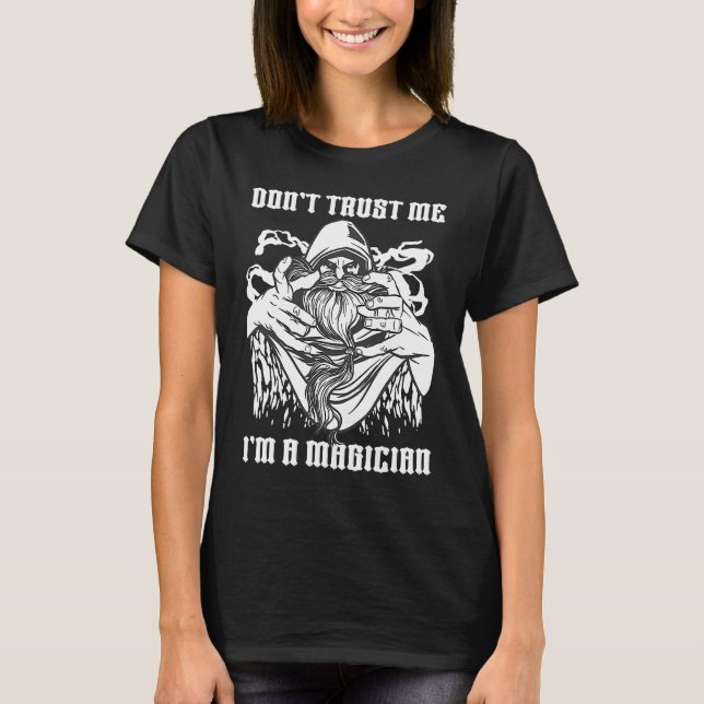 Don't Trust Me I'm A Magician Performer Card Trick T-Shirt (Front)