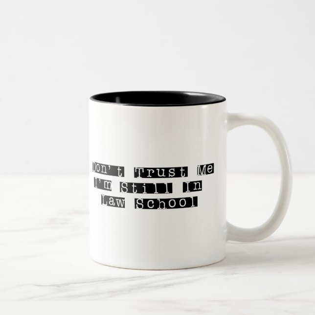 Don't Trust Me, I'm Still In Law School Two-Tone Coffee Mug (Right)