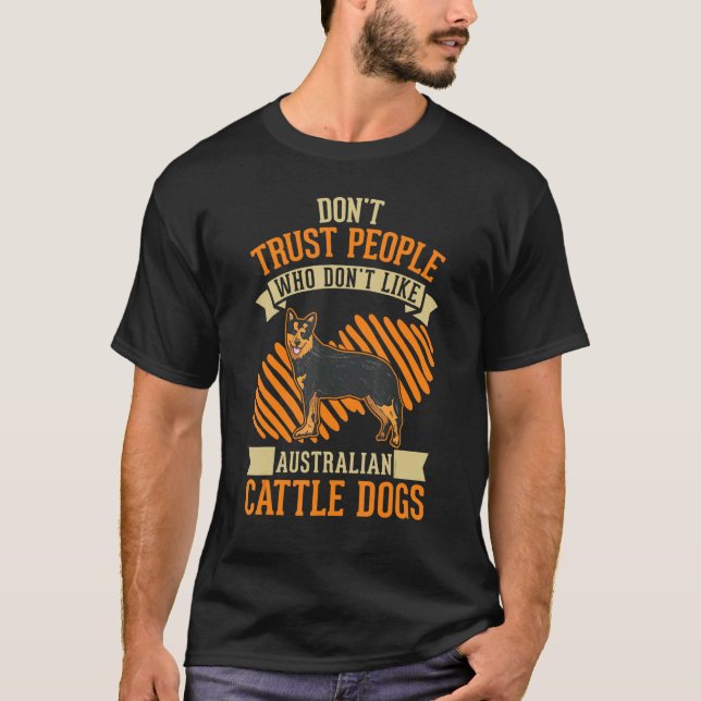 Don't Trust people Who don't like Australian Cattl T-Shirt (Front)