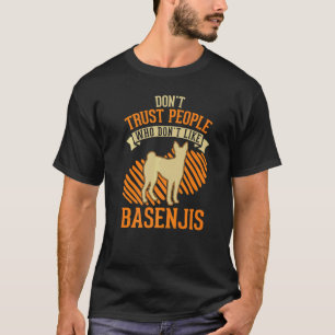 Don't Trust people Who don't like Basenjis   T-Shirt