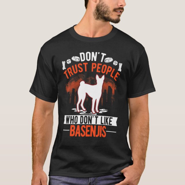 Don't Trust People Who Don't Like Basenjis T-Shirt (Front)