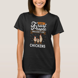 Don't Trust people Who don't like Chickens Farmer T-Shirt