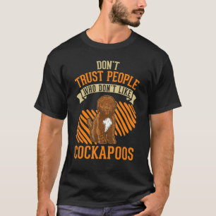 Don't Trust people Who don't like Cockapoos T-Shirt