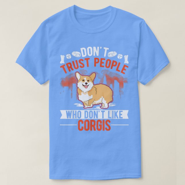 Dont Trust people Who dont like Corgis  T-Shirt (Design Front)
